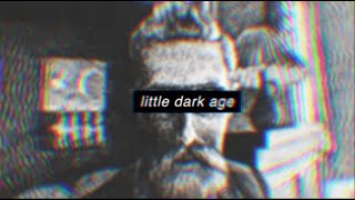 Little Dark Age  Art OFFICIAL REUPLOAD [upl. by Ivetts462]