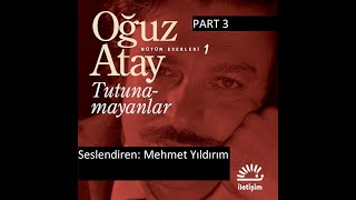 Oğuz Atay Tutunamayanlar Sesli Kitap Part 3 Mehmet Yıldırım [upl. by Xineohp]