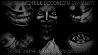 Mr Incredible Becoming Uncanny Disturbing Pains Remastered [upl. by Wake]