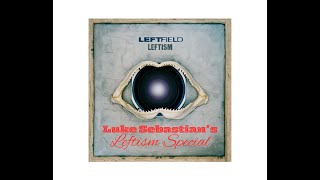 Leftfield  Leftism special [upl. by Daveen494]