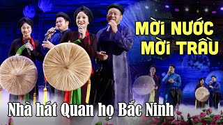 Dân Ca Quan Họ MỜI NƯỚC MỜI TRẦU  Tốp Nam Nữ Nhà Hát Quan Họ Bắc Ninh [upl. by Mart]