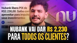 🚨 URGENTE NuBank libera PIX de R 2230 para todos os clientes Que história é essa [upl. by Ardekan]