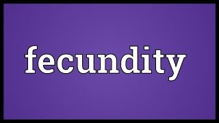 Fecundity Meaning [upl. by Torrence]