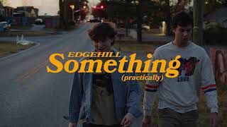 Edgehill  Something Practically Official Music Video [upl. by Granville526]