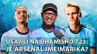 Usajili na Uhamisho T23 Je Arsenal Imeimarika [upl. by Firehs476]