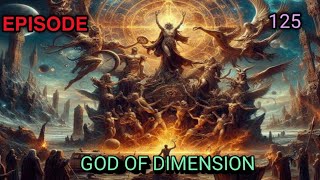 God Of Dimension Episode  125 [upl. by Aeirdna]