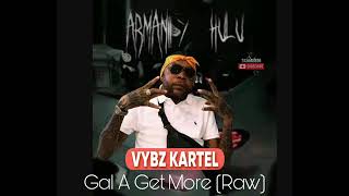 Vybz Kartel  Gal A Get More Remix Raw Armani Hulu Riddim [upl. by Maible325]