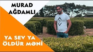 Murad Agdamli  Ya Sev Ya Oldur Meni  Azeri Music OFFICIAL [upl. by Aynos]