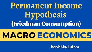 Permanent Income Hypothesis Friedman Consumption Function  Kanishka Luthra [upl. by Sille259]