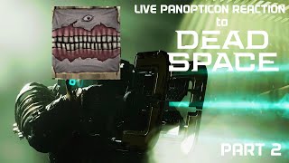 LIVE PANOPTICON REACTION to DEAD SPACE Part 2 [upl. by Trevor]