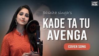 Kade Ta Tu Avenga Female Version  Punjabi cover song 2020  Dishita Singh  Runbir [upl. by Ohce10]