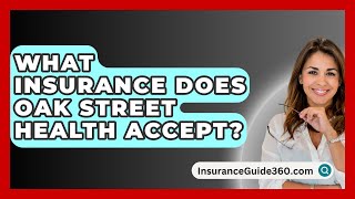 What Insurance Does Oak Street Health Accept  InsuranceGuide360com [upl. by Nosredna]