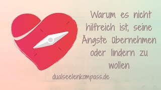 💖Warum es nicht hilfreich ist seine Ängste übernehmen oder lindern zu wollen 💖 [upl. by Cohl]