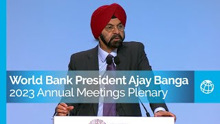 Remarks by World Bank Group President Ajay Banga at the 2023 Annual Meetings Plenary [upl. by Enilav]