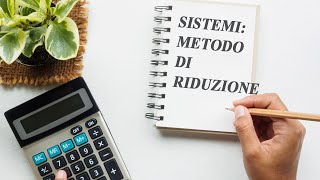 Sistemi metodo di riduzione o eliminazione  Sistemi Lineari p4 [upl. by Vonni]