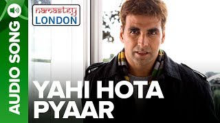 YAHI HOTA PYAAR  Full Audio Song  Namastey London  Akshay Kumar amp Katrina Kaif [upl. by Enilreug]