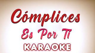 Cómplices  Es por ti  KARAOKE [upl. by Ramu626]