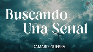 Buscando Una Señal  Damaris Guerra  Musica Cristiana con letraTu amor me enseñó a descansar [upl. by Amin]