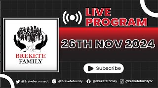 BREKETE FAMILY LIVE PROGRAM 26TH NOVEMBER 2024 [upl. by Aenitsirhc612]