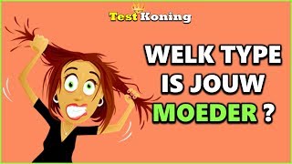 Welke Type Persoonlijkheid Is Jouw Moeder [upl. by Enitnemelc]