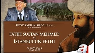 Fatih Sultan Mehmed ve İstanbulun Fethi Üstad Kadir Mısıroğlu 30052014 [upl. by Mehala696]