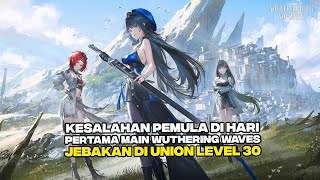 Duh Andai Aja Gua Lakuin 7 Hal Ini Dihari Pertama Main Wuthering Waves Jebakan BATMAN SAAT MIDGAME [upl. by Winnifred]