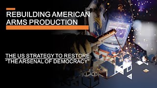 Rebuilding US Arms Production  Can a new Strategy Restore the Arsenal of Democracy [upl. by Llemert]