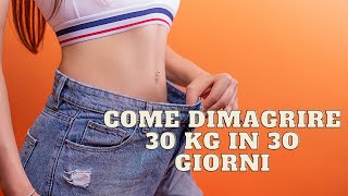 COME DIMAGRIRE 30 KG IN 30 GIORNI [upl. by Niuqauj]