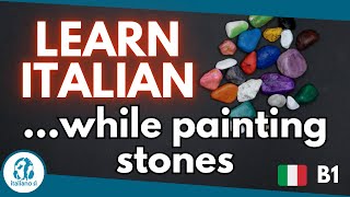 Italian Comprehensible Input B1  Painting stones  ENG SUB [upl. by Tegan127]