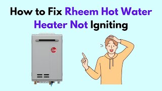 How to Fix Rheem Hot Water Heater Not Igniting [upl. by Atnahc]