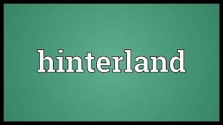 Hinterland Meaning [upl. by Skees45]