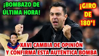 ¡BOOM ¡GIRO DE 180° ¡XAVI CAMBIA DE OPINIÓN Y ANUNCIA ESTA AUTÉNTICA BOMBA EN EL BARÇA [upl. by Parke]