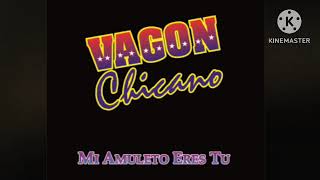 Mi Amuleto Eres Tu Vagon Chicano [upl. by Thorin]