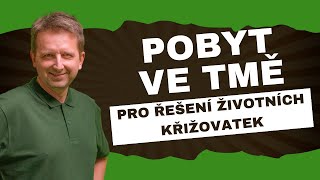 webinář Pobyt ve tmě – Transformace pro řešení životních křižovatek Pobytem ve tmě terapii tmou [upl. by Imar]