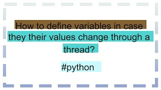 How to define variables in case they their values change through a thread [upl. by Iorgo]