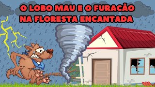 O Lobo Mau e o furacão na Floresta Encantada  Conto Infantil  Histórias para dormir [upl. by Iah871]