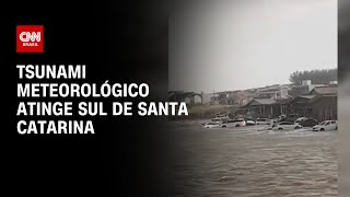 Tsunami meteorológico atinge sul de Santa Catarina  CNN PRIME TIME [upl. by Dasya]