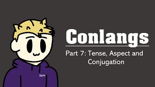 How To Create A Conlang Episode 7  Tense Aspect and Conjugation [upl. by Esmaria]