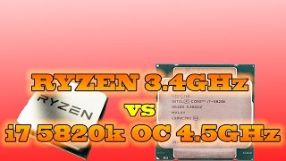 RYZEN 34 GHz vs i7 5820k  45 GHz OVERCLOCKED [upl. by Edras]