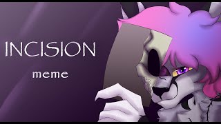 INCISION \ MEME \ ANIMATION Commission [upl. by Roumell]