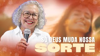 SÓ DEUS MUDA NOSSA SORTE  PASTORA TÂNIA TEREZA [upl. by Ynnod231]