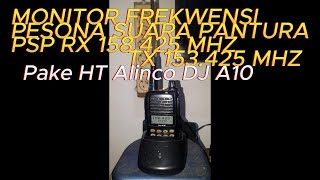 MONITORING FREKWENSI PESONA SUARA PANTURA PSP RX 158425 MHZ TX 153425 MHZ PAKE HT ALINCO DJ A10 [upl. by Nhaj]