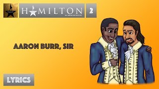 2 Hamilton  Aaron Burr Sir VIDEO LYRICS [upl. by Resay269]