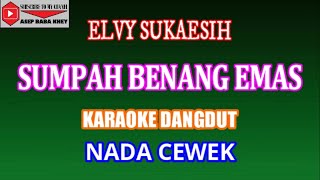 KARAOKE DANGDUT SUMPAH BENANG EMAS  ELVY SUKAESIH COVER NADA CEWEK Aminor [upl. by Ahsimet]