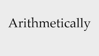 How to Pronounce Arithmetically [upl. by Anitnelav]