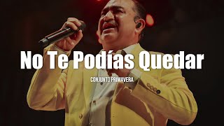 Conjunto Primavera  No Te Podías Quedar LETRA [upl. by Aseiram]