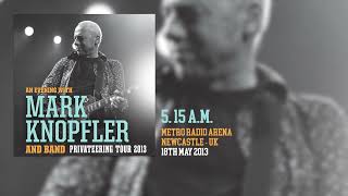 Mark Knopfler  515 am Live Privateering Tour 2013 [upl. by Jehius100]