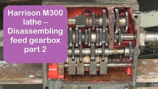 Harrison M300  Disassembling feed gearbox part 2 [upl. by Kal]