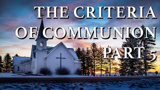 The Criteria of Communion Part 5 [upl. by Poucher915]