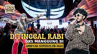 DITINGGAL RABI  OKS COVER  LIVE AT AMBYAR SUPERCLUB MAG 1392024 [upl. by Adlih]